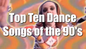 Top 10 Dance Songs of the 1990s