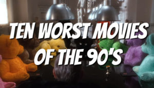 The Top 10 Worst Movies of the 1990s