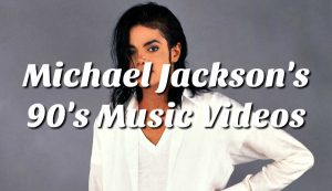 Michael Jackson's Complete Collection of Music Videos from the 90's