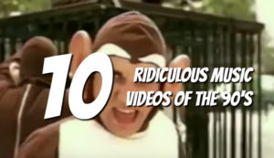 Top 10 Most Ridiculous Music Videos of the 90's