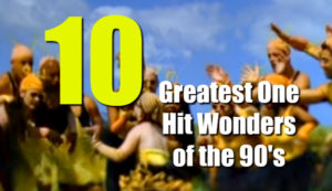Top Ten One Hit Wonder Songs of the '90s