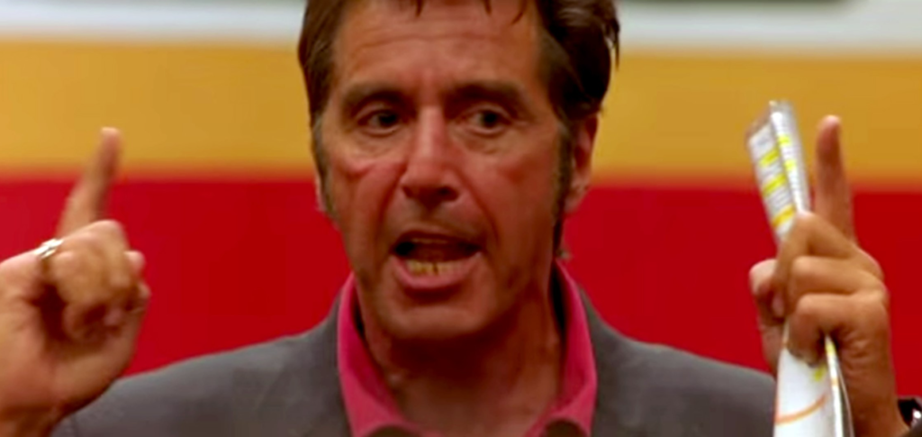 Any Given Sunday: Life is a game of inches.